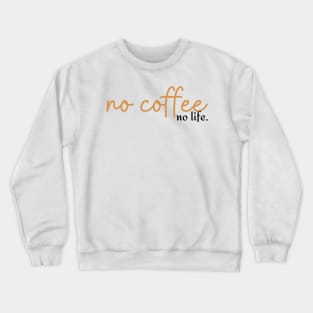 No coffee, no life. Crewneck Sweatshirt